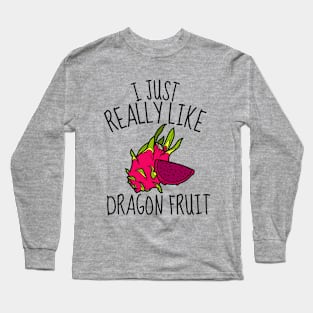 I Just Really Like Dragon Fruit Funny Long Sleeve T-Shirt